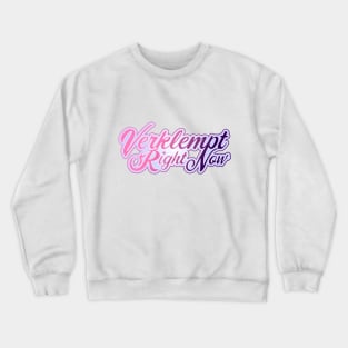 Verklempt Right Now Crewneck Sweatshirt